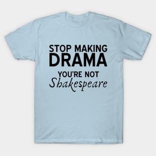 Stop Making Drama T-Shirt